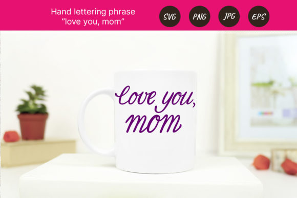 Mother’s Day Lettering: Graphics for Crafts