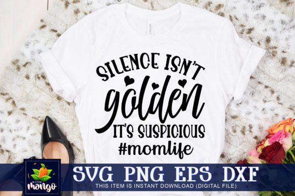 Silence Isnt Golden Its Suspicious Mom Graphics